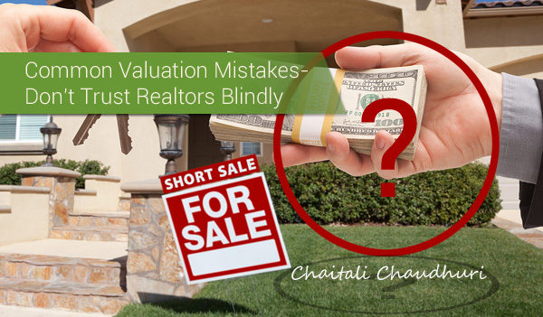 Common Valuation Mistakes-Don't Trust Realtors Blindly, Chaitali Chaudhuri