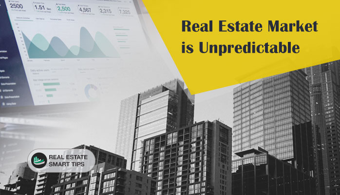 Real Estate Market is Unpredictable - Real Estate Smart Tips